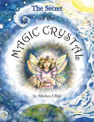 The Secret of the Magic Crystal by Mishea Obiji